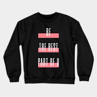 Be the best part of U Crewneck Sweatshirt